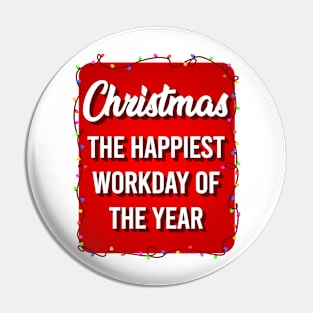 Christmas The Happiest Workday Of The Year Pin