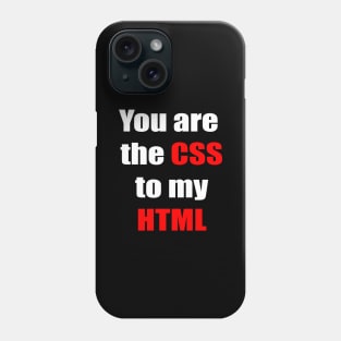 You are the CSS to my HTML Phone Case