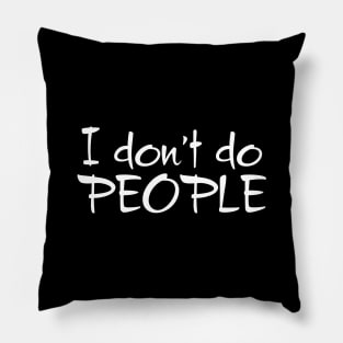 I Don't Do People Pillow