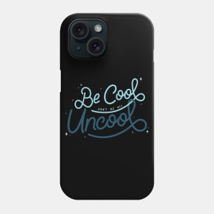 Be Cool Don't Be All Uncool - Cool Color Phone Case