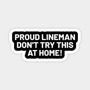 Proud Lineman Don't Try This at Home! Magnet