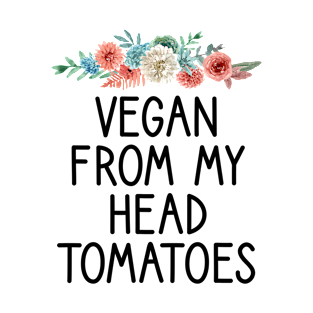 Vegan From My Head Tomatoes Funny Vegan Saying Gift T-Shirt