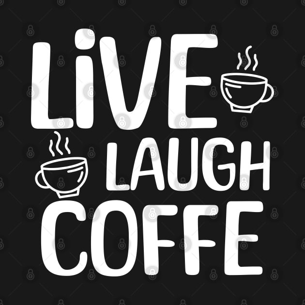 Live Laugh Coffee by JoeStylistics