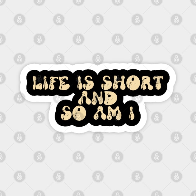 life is short and so am i Magnet by Myartstor 
