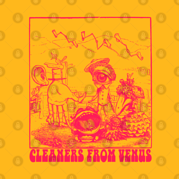 Cleaners From Venus ∆¥∆¥ Fan Art Design Cleaners From Venus TShirt