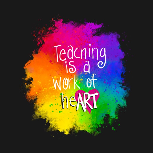 Colorful Teaching is a Work of heART by KatieMorrisArt