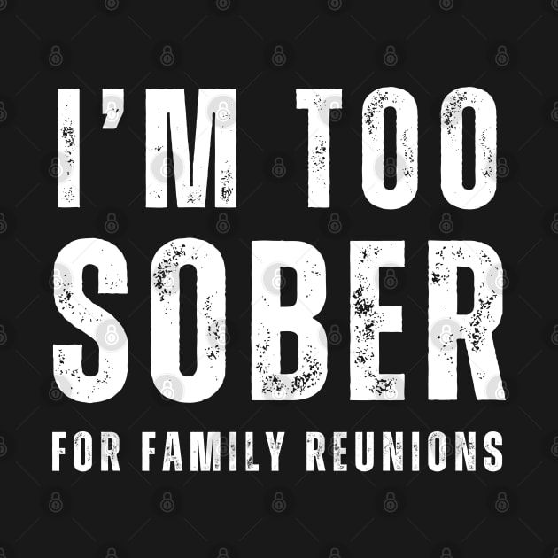 Too Sober For Family Reunions by SOS@ddicted