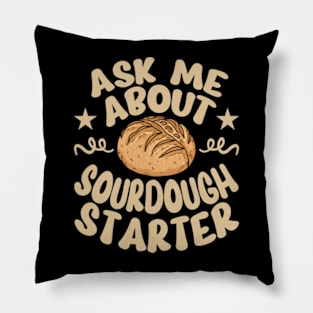 Ask Me About My Sourdough Starter Bread Baking Baker Bakery Pillow