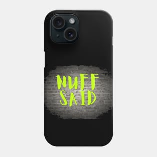 NUFF SAID Phone Case