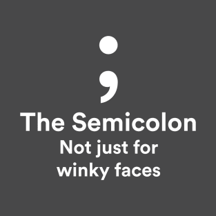 The Semicolon - not just for winky faces T-Shirt