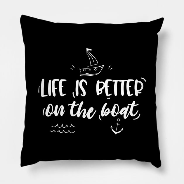 Life is better on the boat Pillow by EmergentGear