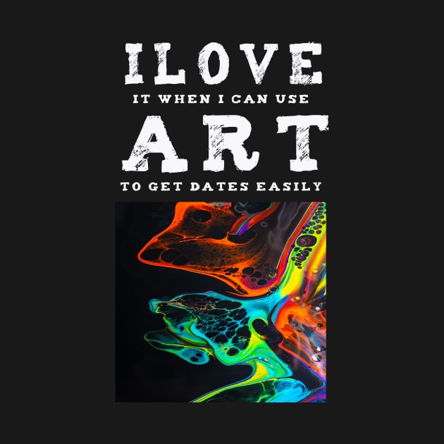 I Love Art. A Fun Art pick up T-shirt design. by AndersonGiftStore