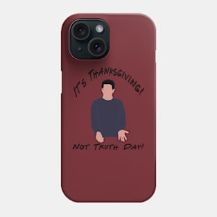 It's Thanksgiving, not truth day. Phone Case