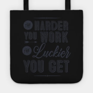 The harder you work, the luckier you get Tote