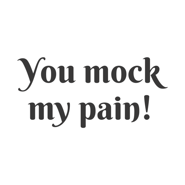 You Mock My Pain by ryanmcintire1232