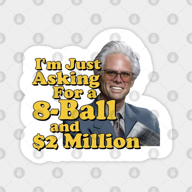 I just need an eight ball and 2 million dollars Magnet by Tv Moments