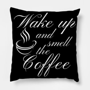 Wake Up And Smell The Coffee. Funny Coffee Lover Quote. Cant do Mornings without Coffee then this is the design for you. Pillow