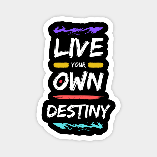 Live Your Own Destiny Magnet by Benny Merch Pearl