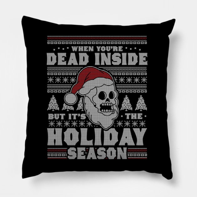 When You're Dead Inside But It's The Holiday Season Ugly Christmas Pillow by OrangeMonkeyArt