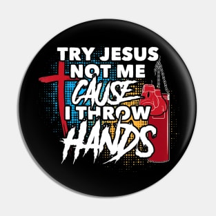 Try Jesus Not Me Cause I Throw Hands Funny Boxing MMA Pin