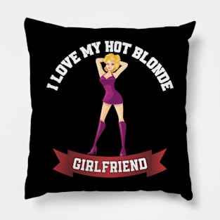 I love my hot blonde girlfriend Pillow