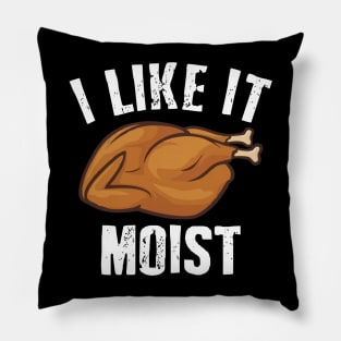 i like it moist funny Pillow