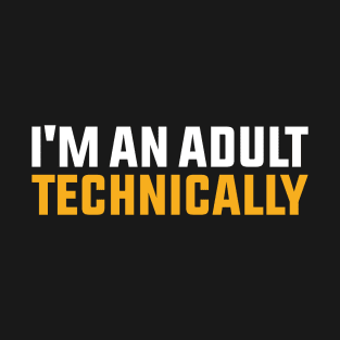 I'm An Adult Technically T-Shirt