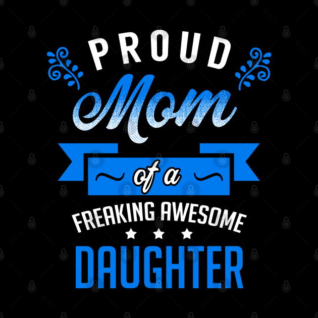 Proud Mom of a Freaking Awesome Daughter by KsuAnn