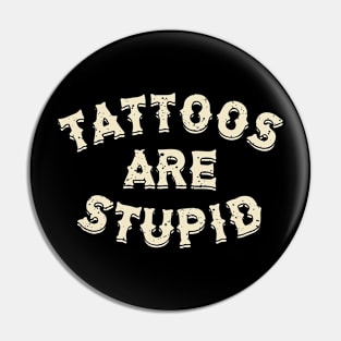 Tattoos Are Stupid Sarcastic Ink Addict Tattooed Pin