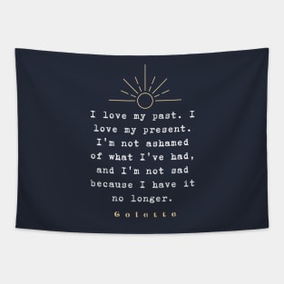 Colette quote: “I love my past. I love my present....” Tapestry