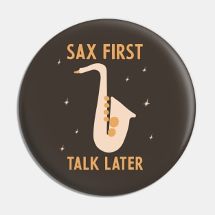 Sax First Talk Later Pin