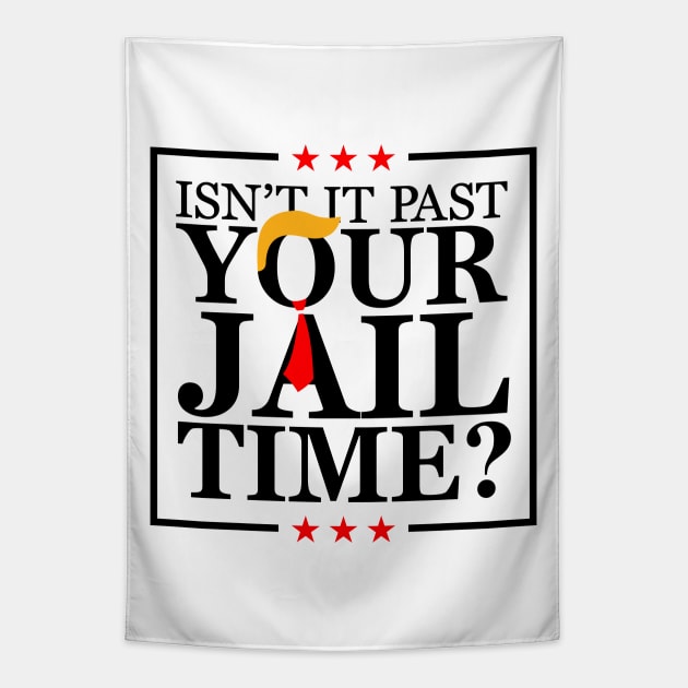 Isn't it past your jail time, stop trump 2024 Tapestry by flataffex