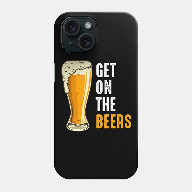 Get On The Beers Phone Case by oskibunde