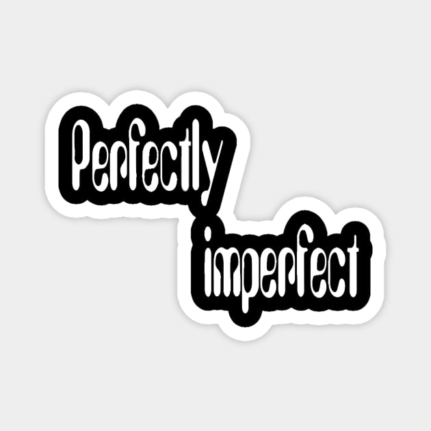 Perfectly imperfect(for dark color) Magnet by DonStanis