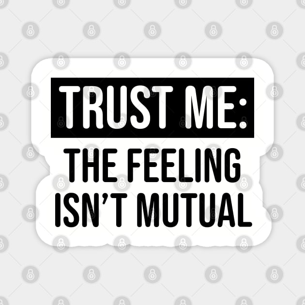 Trust me the feeling isn't mutual Magnet by UrbanLifeApparel