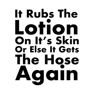 It Rubs The Lotion On It’s Skin T-Shirt
