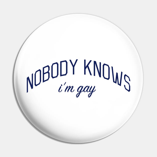 Nobody Knows I'm Gay - Closeted or Passing Shirt Pin by bickspics