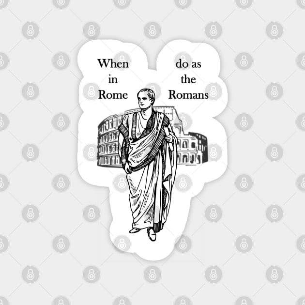 When in Rome, do as the Romans Magnet by AhMath