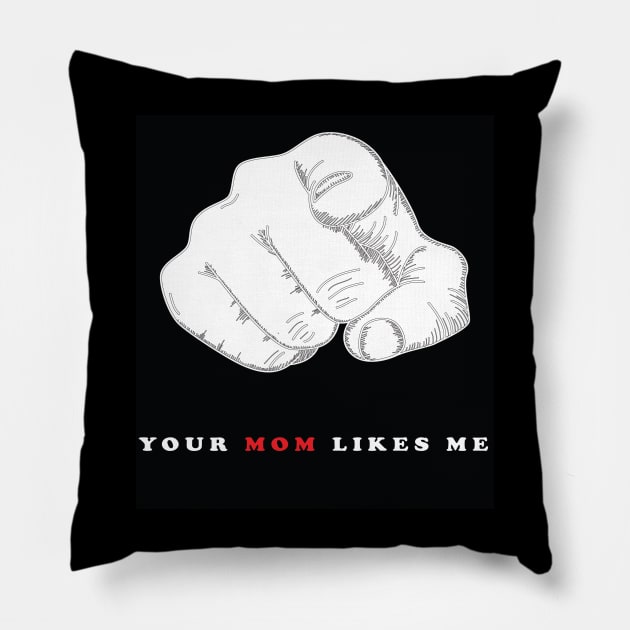 YOUR MOM LIKES ME Pillow by Accessopolis