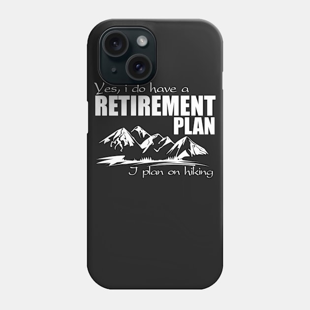 Yes, i do have a retirement plan - I plan on hiking Phone Case by brotherhoodteam