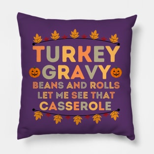 Turkey Gravy Beans and Rolls Let Me See that Casserole - Funny Thanksgiving Saying Gift Idea Family Gatherings Pillow