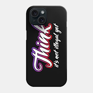 Think it's not illegal yet Cursive Phone Case