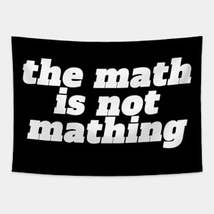 The Math is Not Mathing Tapestry