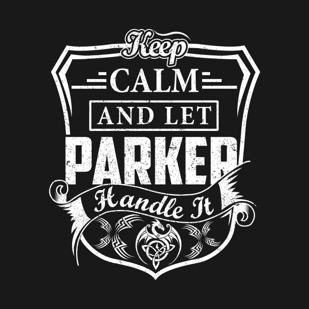 Keep Calm and Let PARKER Handle It by Jenni