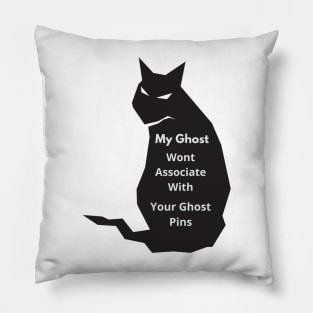 My Ghost Wont Associate With Your Ghost Pins Pillow