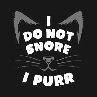 I Do Not Snore I Purr T-Shirt