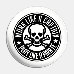 Work like a captain play like a pirate Pin