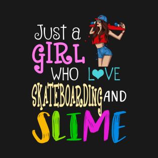 Just A Girl Who Loves Skateboarding And Slime T-Shirt
