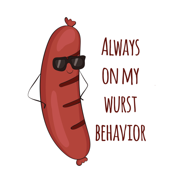 Always On My Wurst Behavior Funny Worst Sausage Design Bratwurst