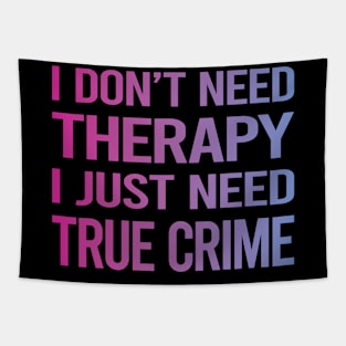 I Dont Need Therapy True Crime Tapestry